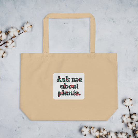 "Ask Me About Plants" Large Organic Tote Bag