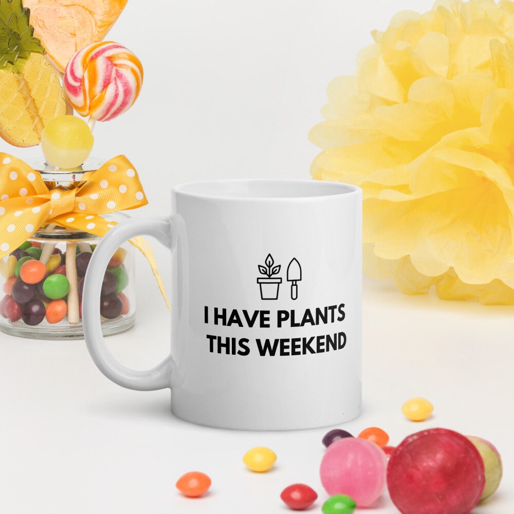 Gardening Mug Mother's Day Gift - I Have Plants This Weekend - White Glossy Mug