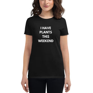 Ouvrir l&#39;image dans le diaporama, &quot;I Have Plants This Weekend&quot; Women&#39;s Gardening T-Shirt
