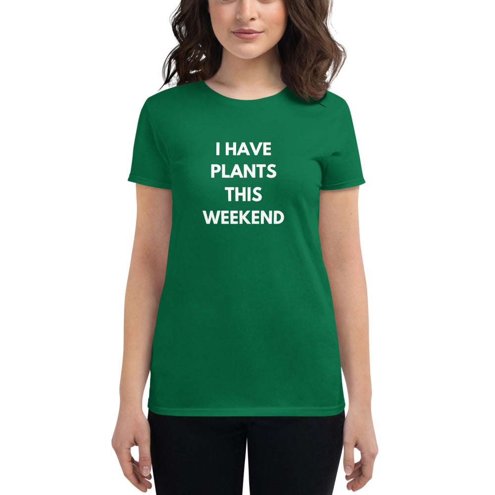"I Have Plants This Weekend" Women's Gardening T-Shirt